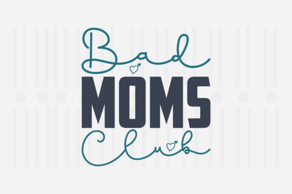 Bad Moms Club Mother’s Day SVG: Graphics for Crafts and Creative Design