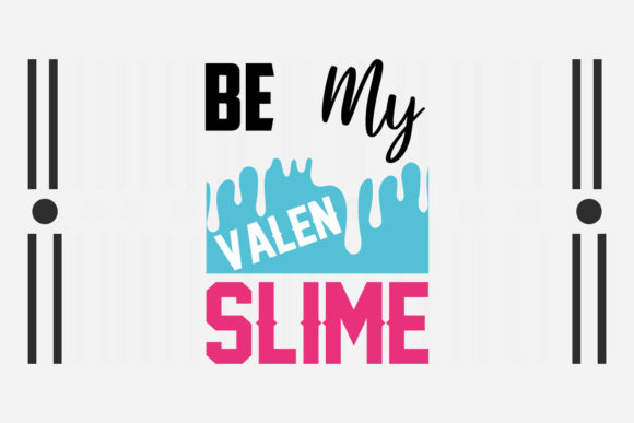 Be My Valen Slime Svg: Graphics for Crafts and Commercial Use