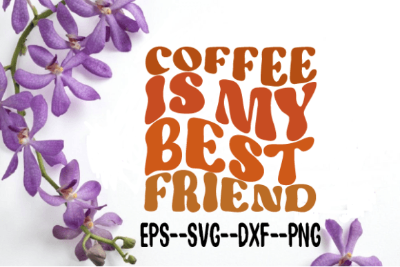 Coffee is My Best Friend Retro Wavy Svg Graphics