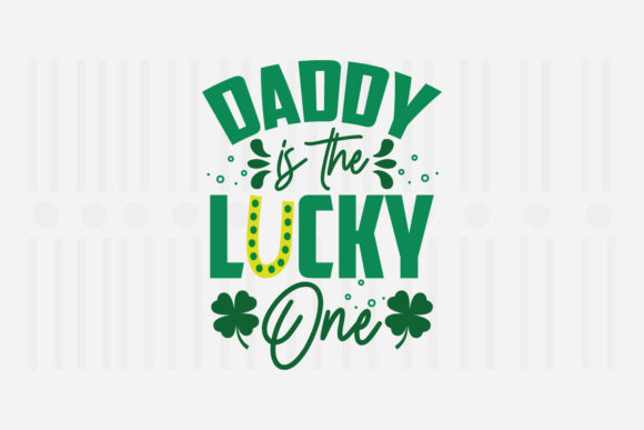 Daddy Is the Lucky One: St. Patrick’s SVG Graphics for Crafts