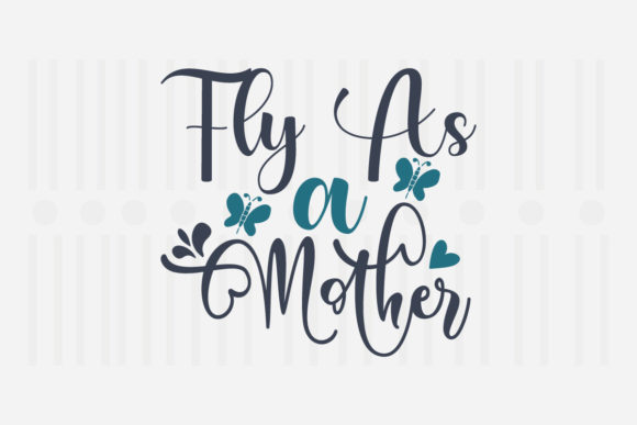 Fly As a Mother SVG for Graphics and Crafts