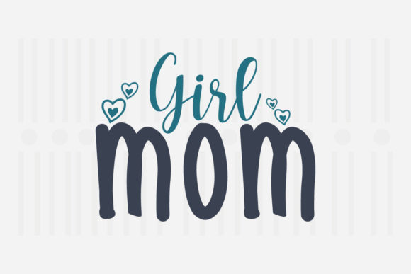 Girl Mom, Mother's Day SVG: Graphics for Crafts
