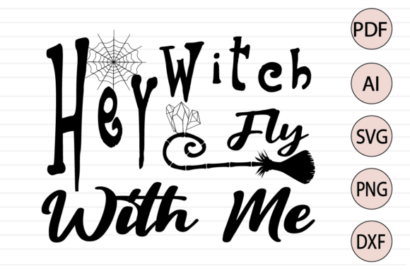 Hey Witch Fly with Me Quote Halloween Graphics
