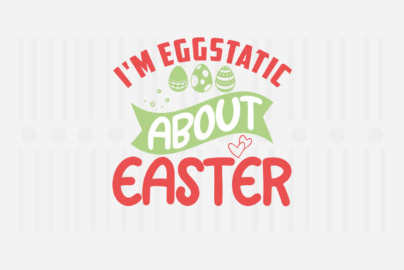 I’m Eggstatic About Easter, Easter SVG