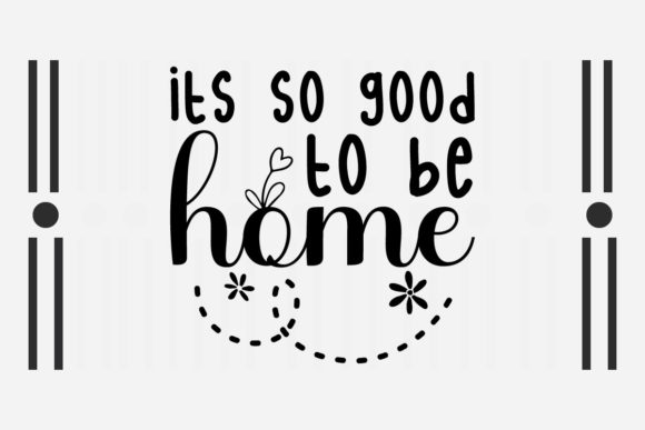 Its So Good to Be Home SVG: Crafts & Graphics for Warm Brand Moments