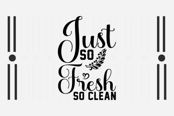 Just so Fresh so Clean SVG: Graphics for Crafts & Branding