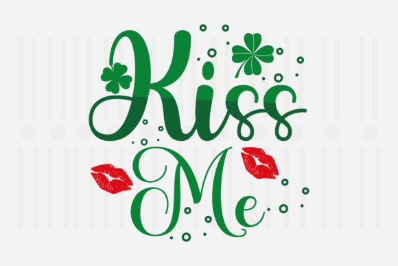 Kiss Me, St. Patrick's SVG: Graphics & Crafts