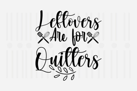 Leftlovers Are for Quitters, Kitchen SVG