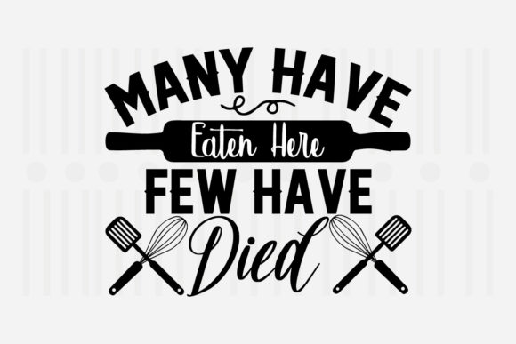 Many Have Eaten Here Few Have Died Svg: Graphics and Crafts