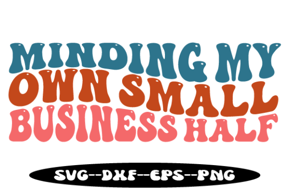 Minding My Own Small Business Half Svg