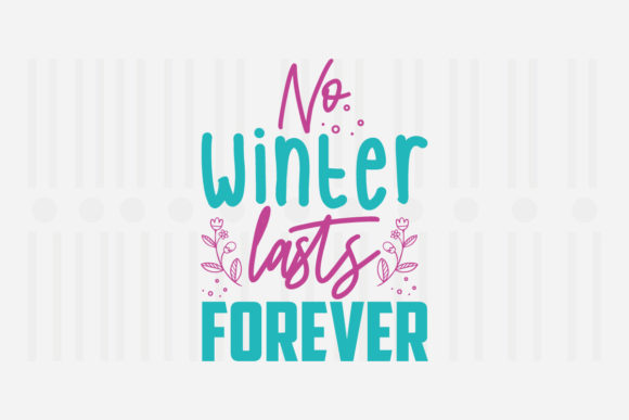 No Winter Last Forever, Spring SVG Graphics for Crafts