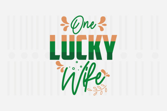 One Lucky Wife, St. Patrick’s SVG Graphics for Crafts