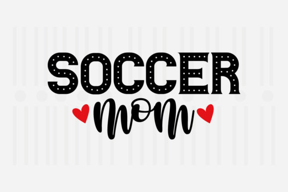 Soccer Mom, Mother's Day SVG Graphics and Crafts