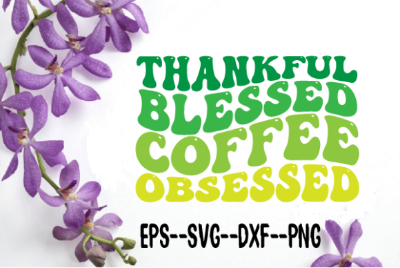 Thankful Blessed Coffee Obsessed Svg