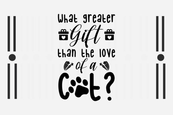 WHAT GREATER GIFT THAN the LOVE CAT SVG Graphics