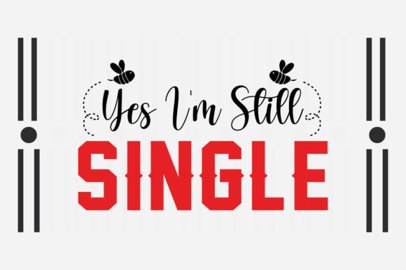 Yes I’m Still Single SVG: Crafts & Graphics for Playful Branding